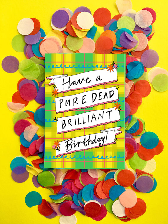'Have a PURE DEAD BRILLIANT Birthday!' Greetings Card