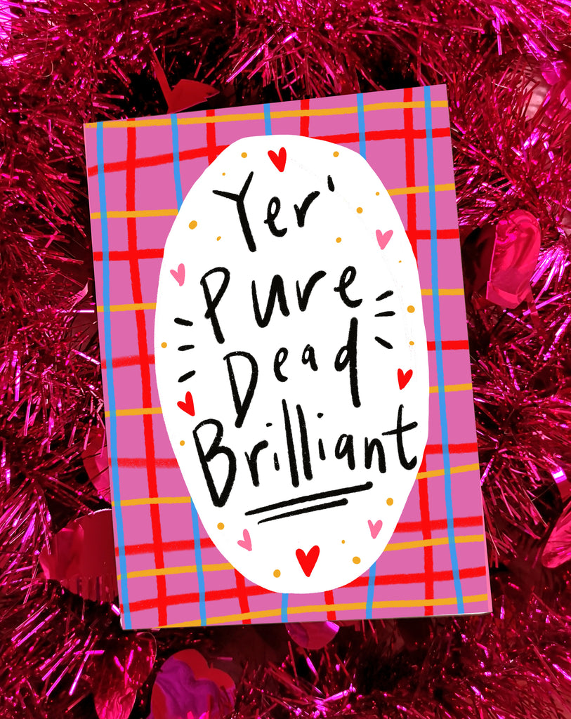 Yer' Pure Dead Brilliant! Greetings Card