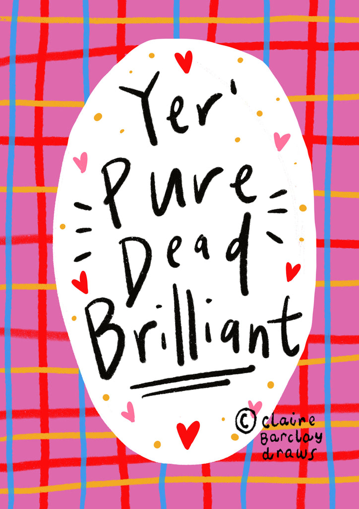 Yer' Pure Dead Brilliant! Greetings Card