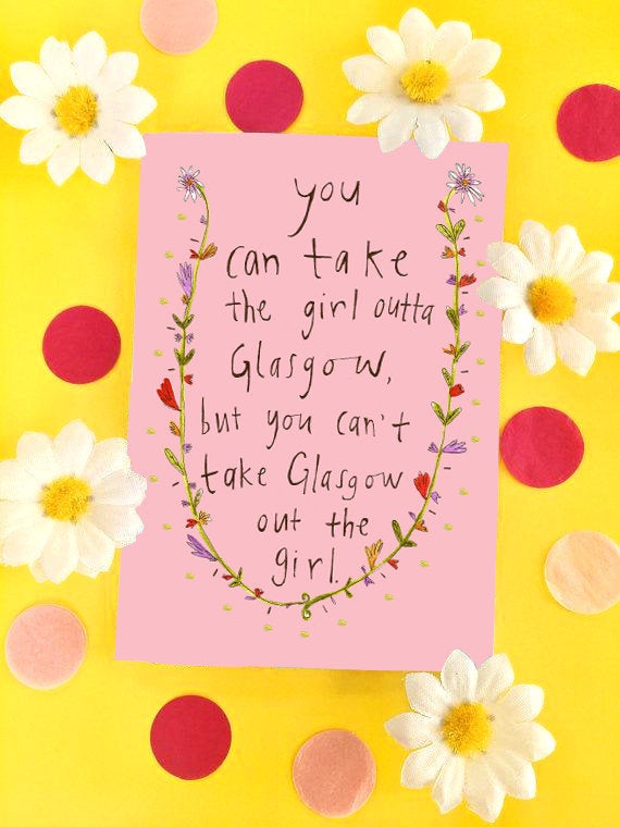 You Can Take the Girl Outta Glasgow, But You Can't Take Glasgow Out the Girl Greetings Card