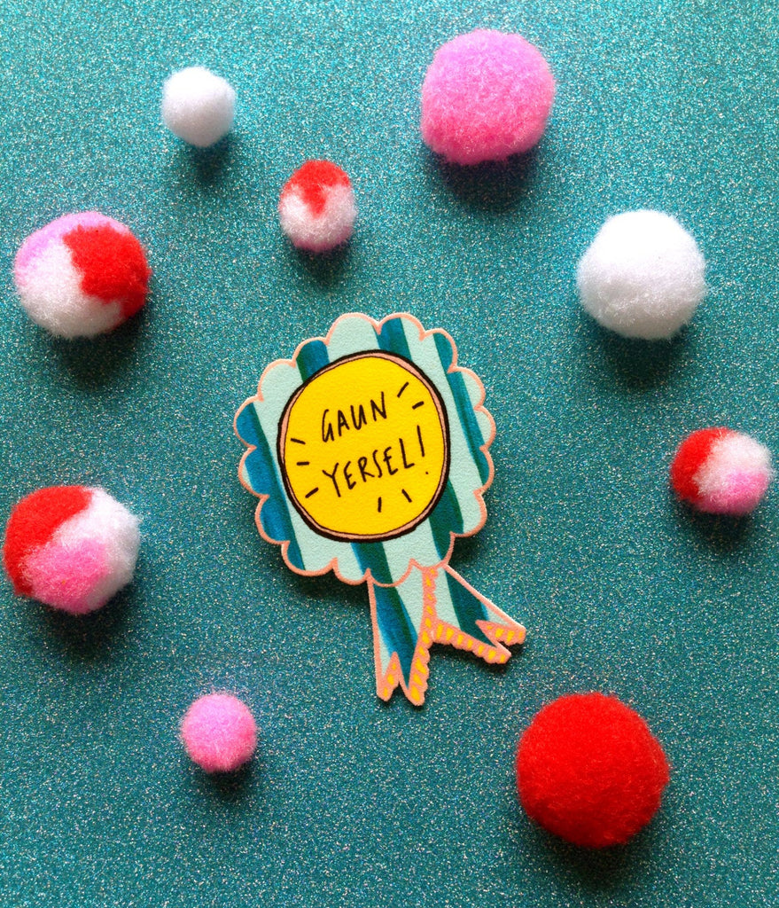 GAUN YERSEL' Rosette Brooch, Cute Cheeky Humour Scottish Slang Jewellery Pin Badge