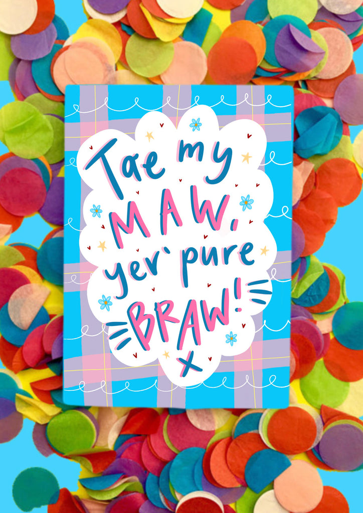 Tae my MAW, yer' pure BRAW! Greetings Card