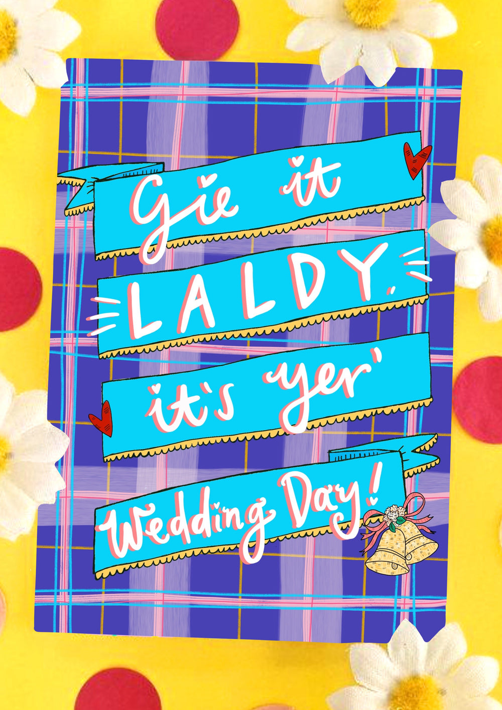 Gie it LALDY, it’s yer’ Wedding Day! Greetings Card