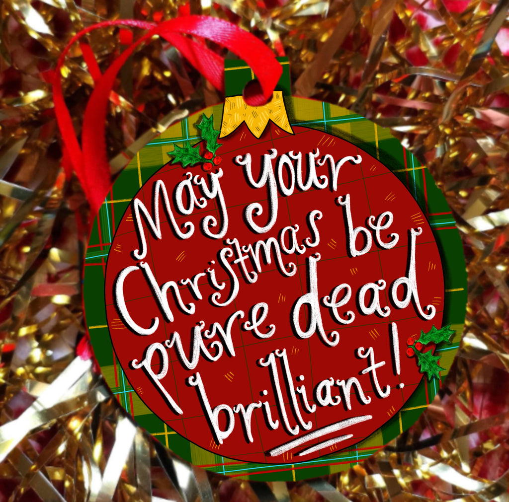 May your Christmas be PURE DEAD BRILLIANT! Xmas Tree Decoration
