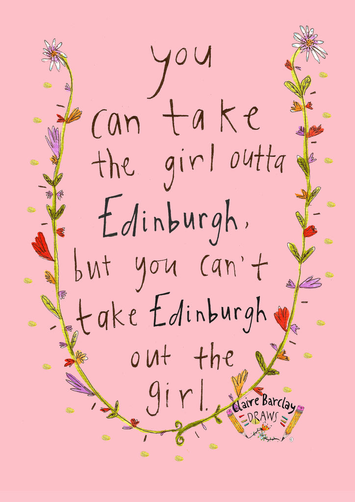 You Can Take the Girl Outta Edinburgh, But You Can't Take Edinburgh Out the Girl Art Print