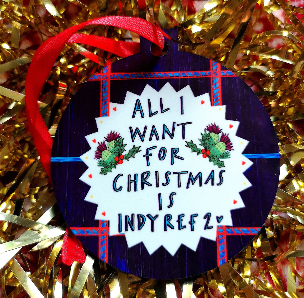 All I want for Christmas is Indy Ref 2! Christmas Bauble
