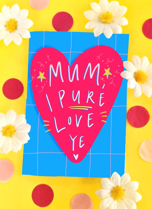 Mum, I PURE Love Ye'! Greetings Card