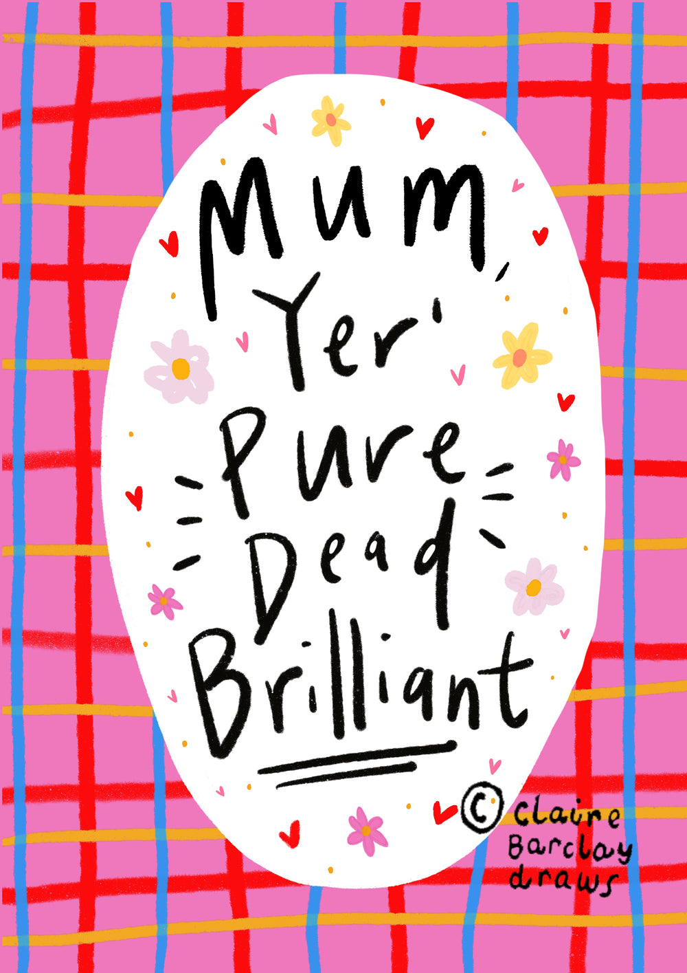 Mum, Yer' Pure Dead Brilliant! Greetings Card