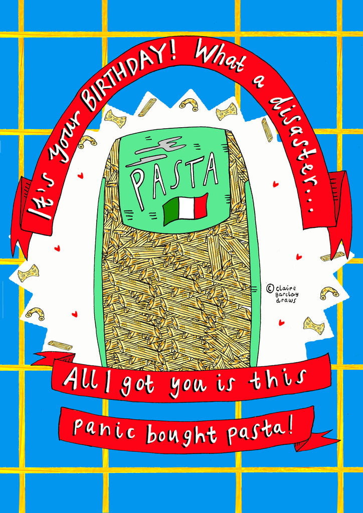 It's your Birthday, what a DISASTER. All I got you is this panic bought PASTA! Greetings Card