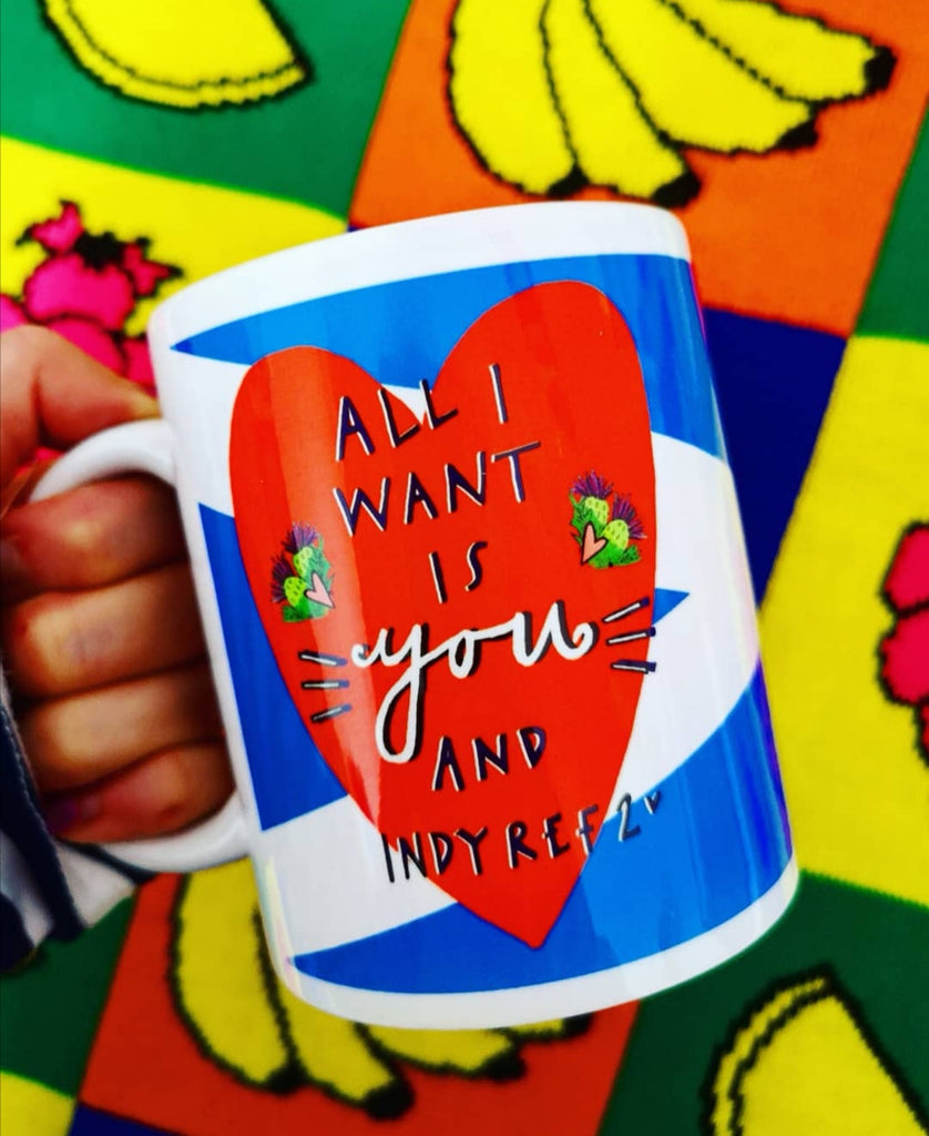All I Want is YOU and INDYREF 2! Mug