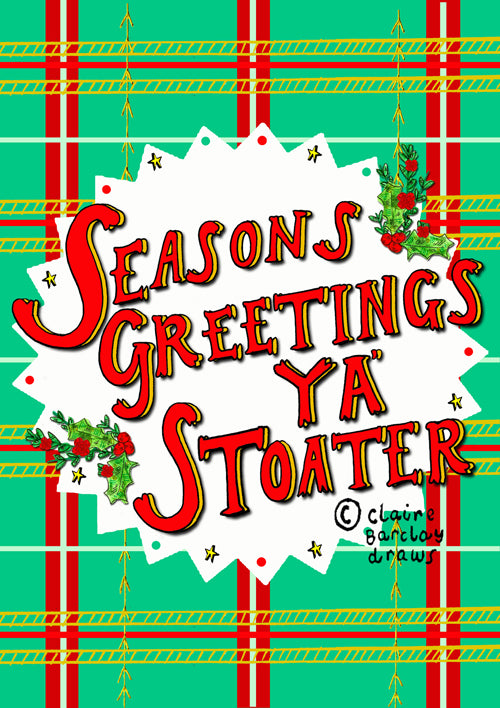 Seasons Greetings Ya' Stoater! Xmas Card