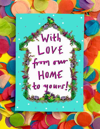 With LOVE from our HOME to Yours! Greetings Card