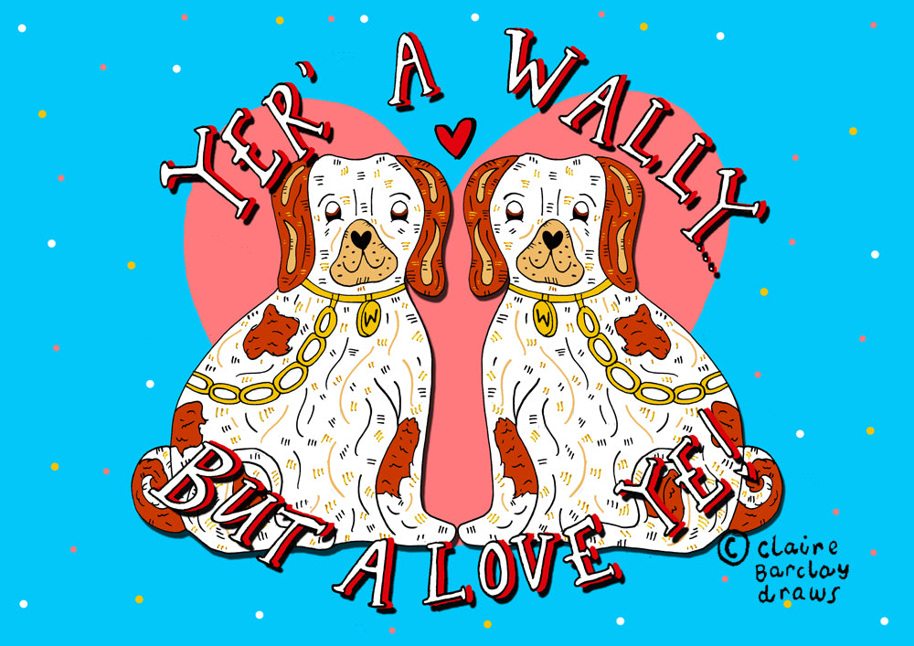 Yer' a Wally.. But a' Love Ye! Greetings Card