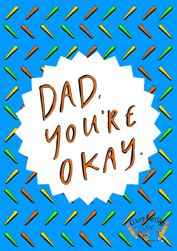 Dad you're OKAY Greetings Card