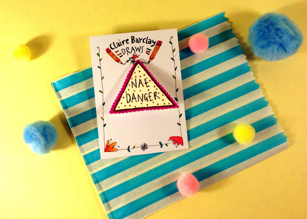 Nae Danger Illustrated Brooch, Typography Hand Drawn Brooch, Quirky Plastic Badge Pin, Scottish Gifts/Slang/Humour