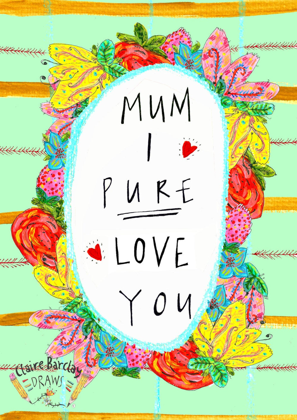 Mum I PURE LOVE YOU, Mother's Day Greetings Card